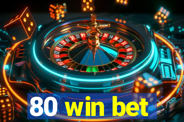 80 win bet